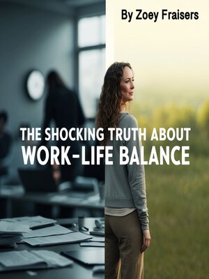 cover image of The Shocking Truth about Work-Life Balance